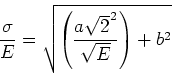 \begin{displaymath}\frac{\sigma}{E} = \sqrt{ \left (\frac{a \sqrt{2}^2}{\sqrt{E}}
\right ) + b^2 } \end{displaymath}