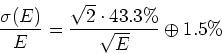 \begin{displaymath}\frac{\sigma(E)}{E} = \frac{\sqrt{2} \cdot 43.3\%}{\sqrt{E}} \oplus 1.5\% \end{displaymath}