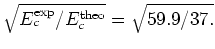 $\sqrt{E_c^{\rm exp}/{E_c^{\rm theo}}}=\sqrt{59.9/37.} $