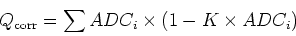 \begin{displaymath}Q_{\rm corr} = \sum{ADC_i \times ( 1 - K \times ADC_i)}\end{displaymath}