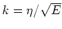 $k= \eta / \sqrt{E}$