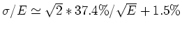 $\sigma/E \simeq \sqrt{2}*37.4\% /
\sqrt{E}+1.5\%$